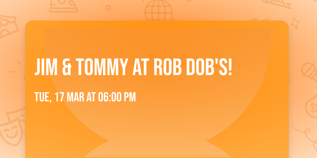 Jim & Tommy at Rob Dob's!