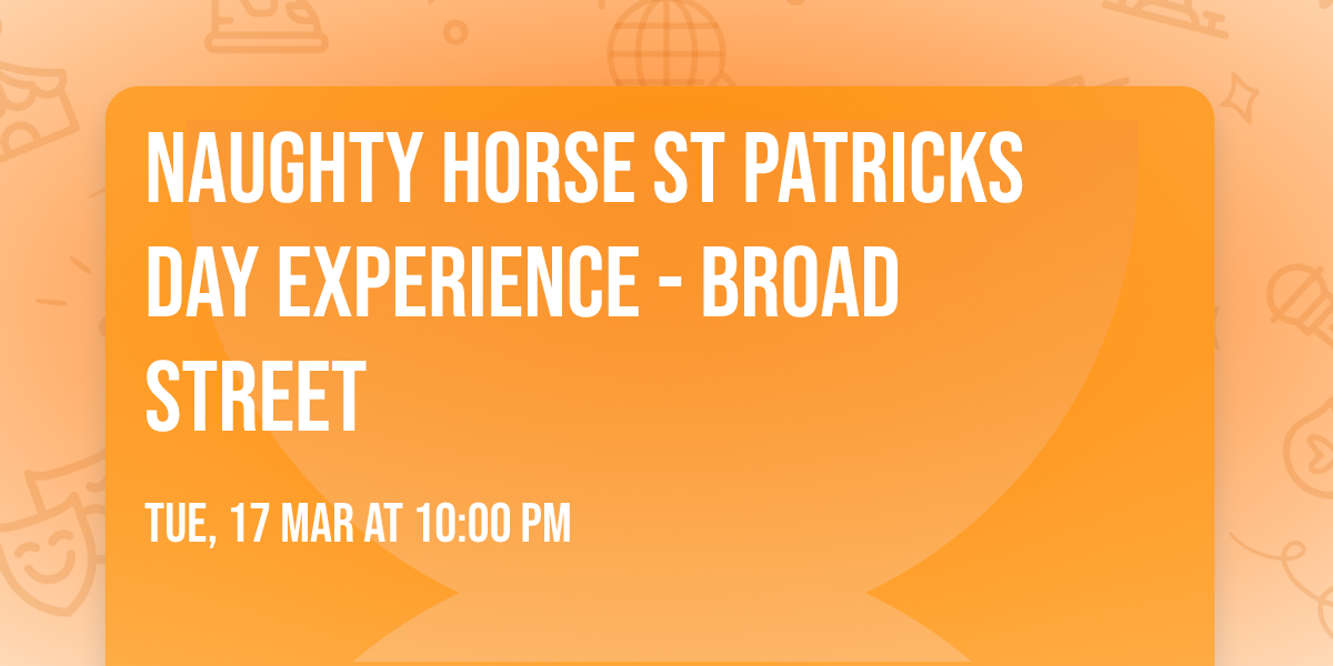 Naughty Horse St Patricks Day Experience - Broad Street