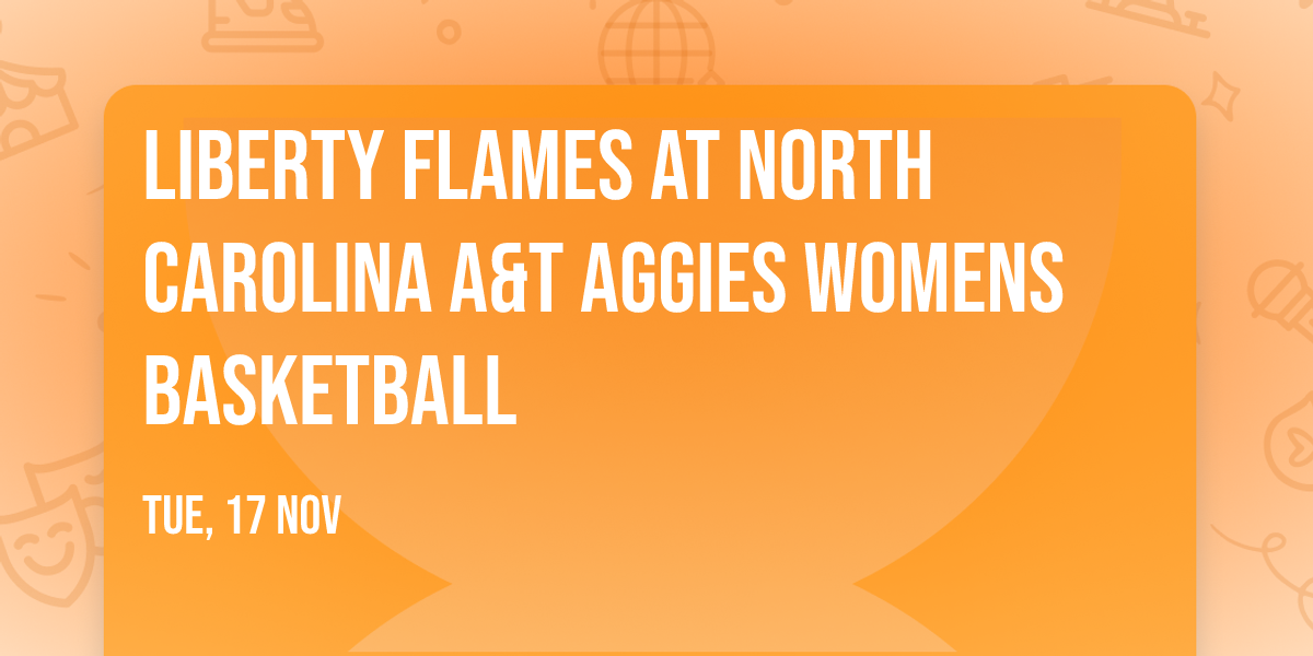 Liberty Flames at North Carolina A&T Aggies Womens Basketball