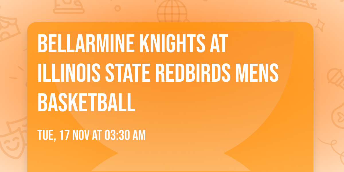 Bellarmine Knights at Illinois State Redbirds Mens Basketball