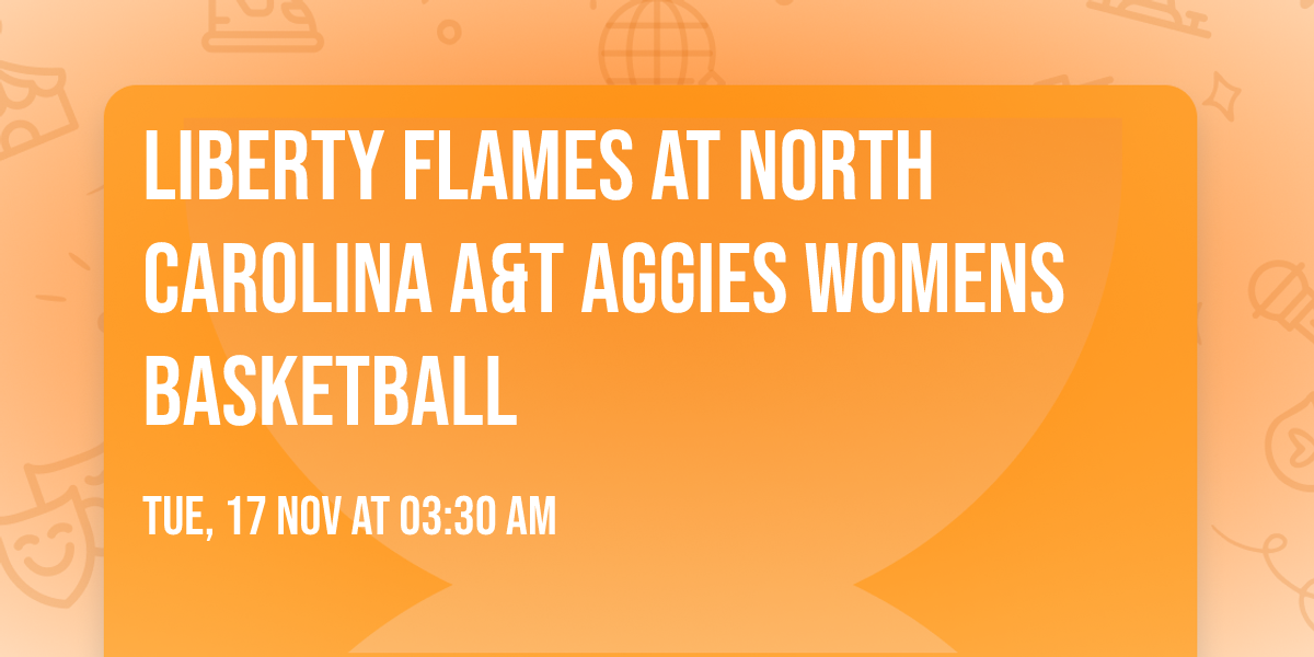 Liberty Flames at North Carolina A&T Aggies Womens Basketball