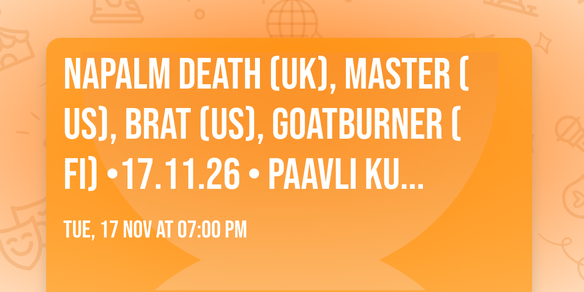 Napalm Death (UK), Master (US), BRAT (US), Goatburner (FI) \u202217.11.26 \u2022 Paavli Kultuurivabrik