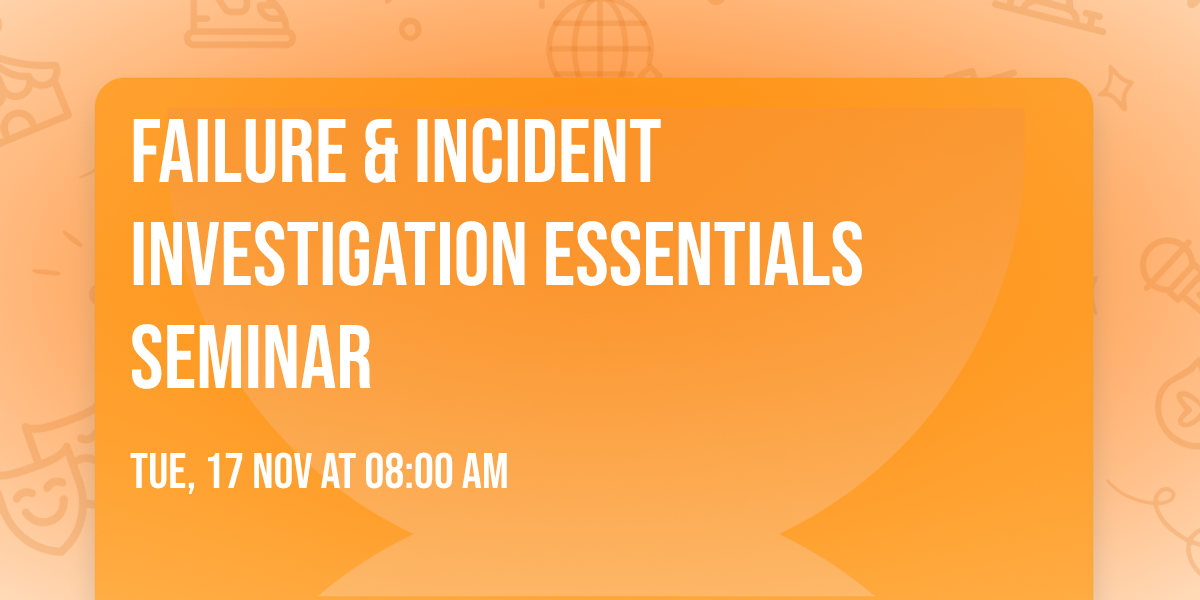 Failure & Incident Investigation Essentials Seminar