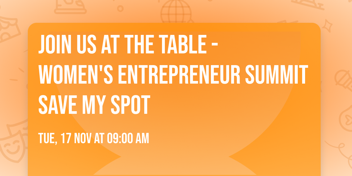 Join Us at the Table - Women's Entrepreneur Summit Save My Spot