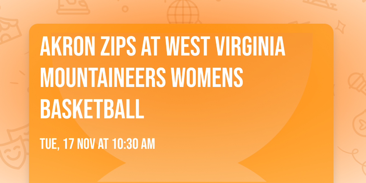 Akron Zips at West Virginia Mountaineers Womens Basketball