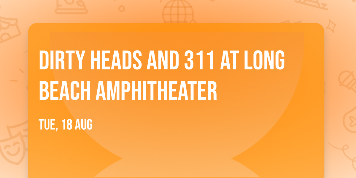 Dirty Heads and 311 at Long Beach Amphitheater