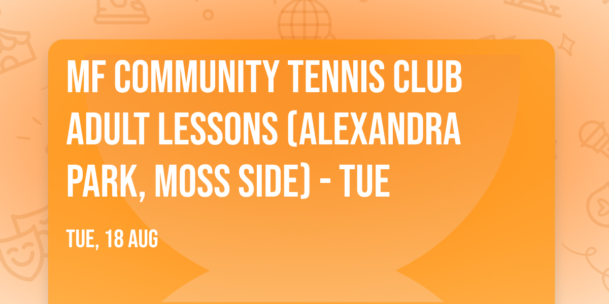 MF Community Tennis Club Adult Lessons (Alexandra Park, Moss Side) - Tue