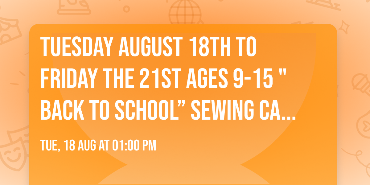 Tuesday August 18th to Friday the 21st Ages 9-15 "Back to School\u201d Sewing Camp 2026            