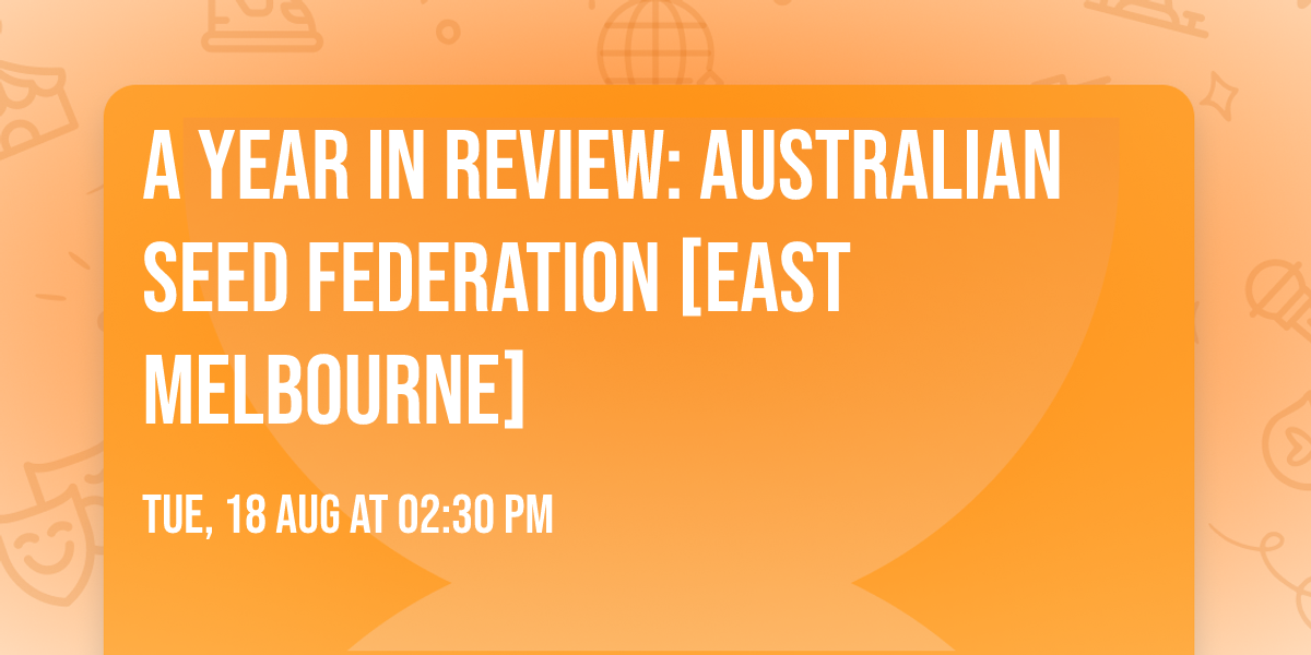 A YEAR IN REVIEW: AUSTRALIAN SEED FEDERATION [EAST MELBOURNE]