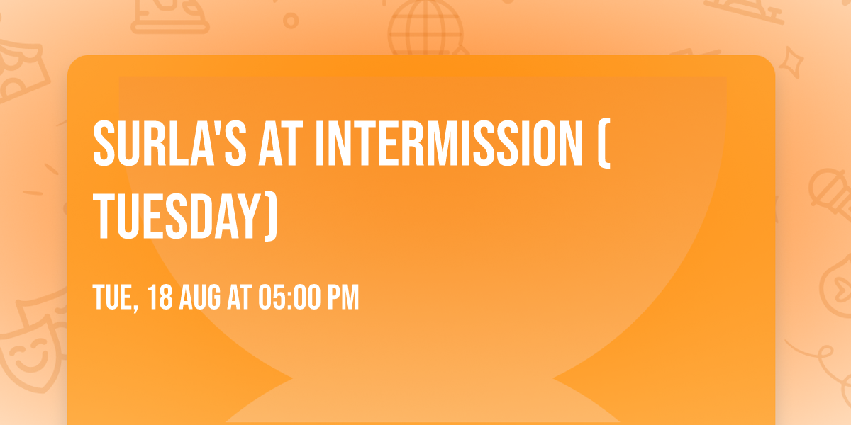 Surla's at Intermission (TUESDAY)