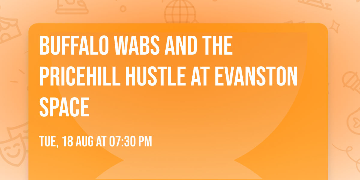 Buffalo Wabs and The Pricehill Hustle at Evanston SPACE