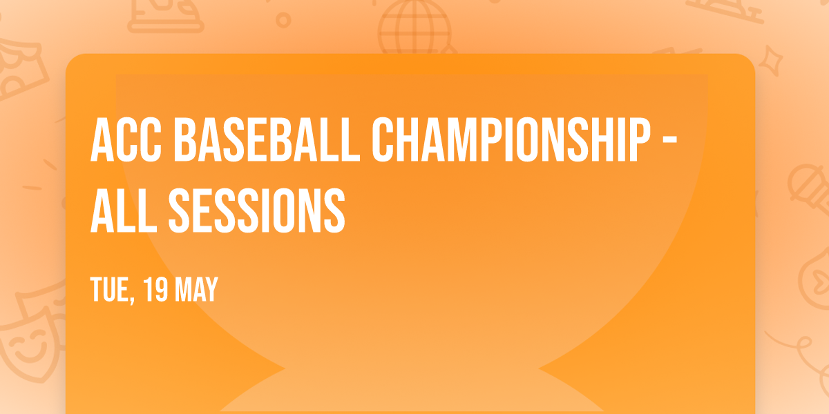 ACC Baseball Championship - All Sessions