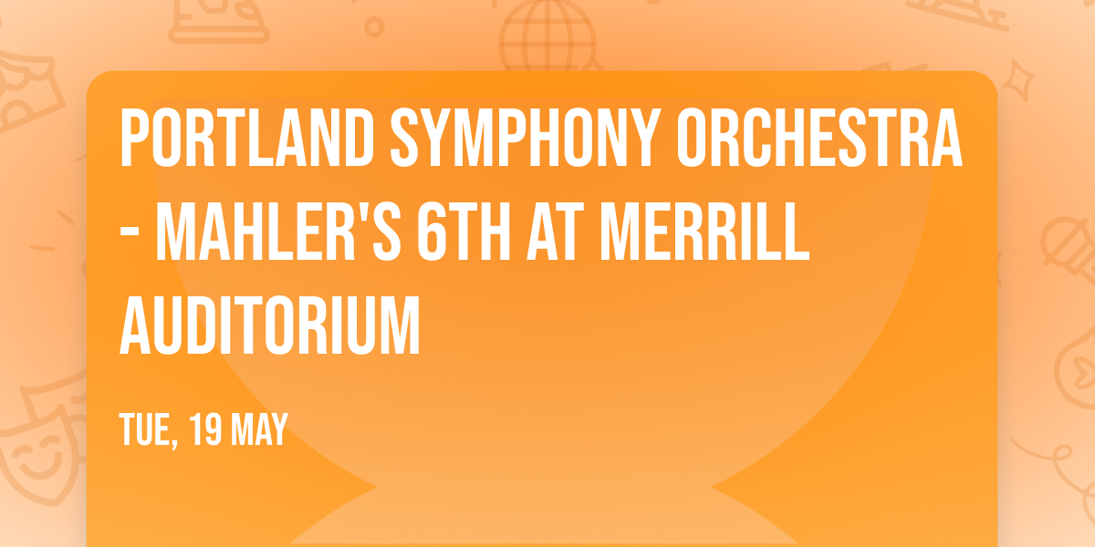 Portland Symphony Orchestra - Mahler's 6th at Merrill Auditorium