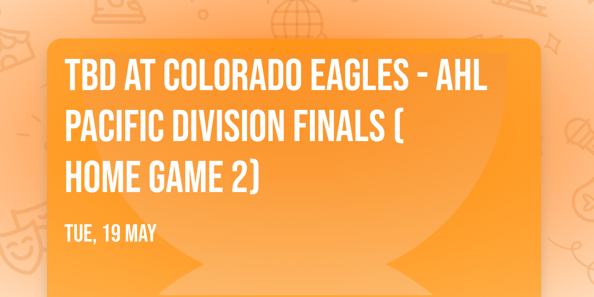 TBD at Colorado Eagles - AHL Pacific Division Finals (Home Game 2)