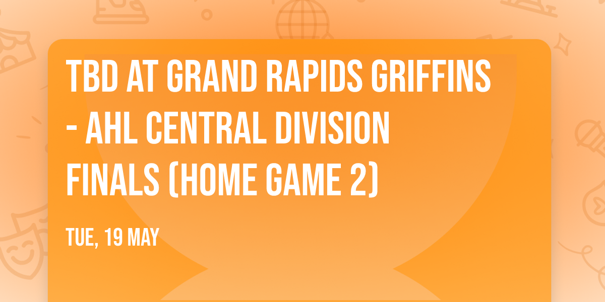 TBD at Grand Rapids Griffins - AHL Central Division Finals (Home Game 2)