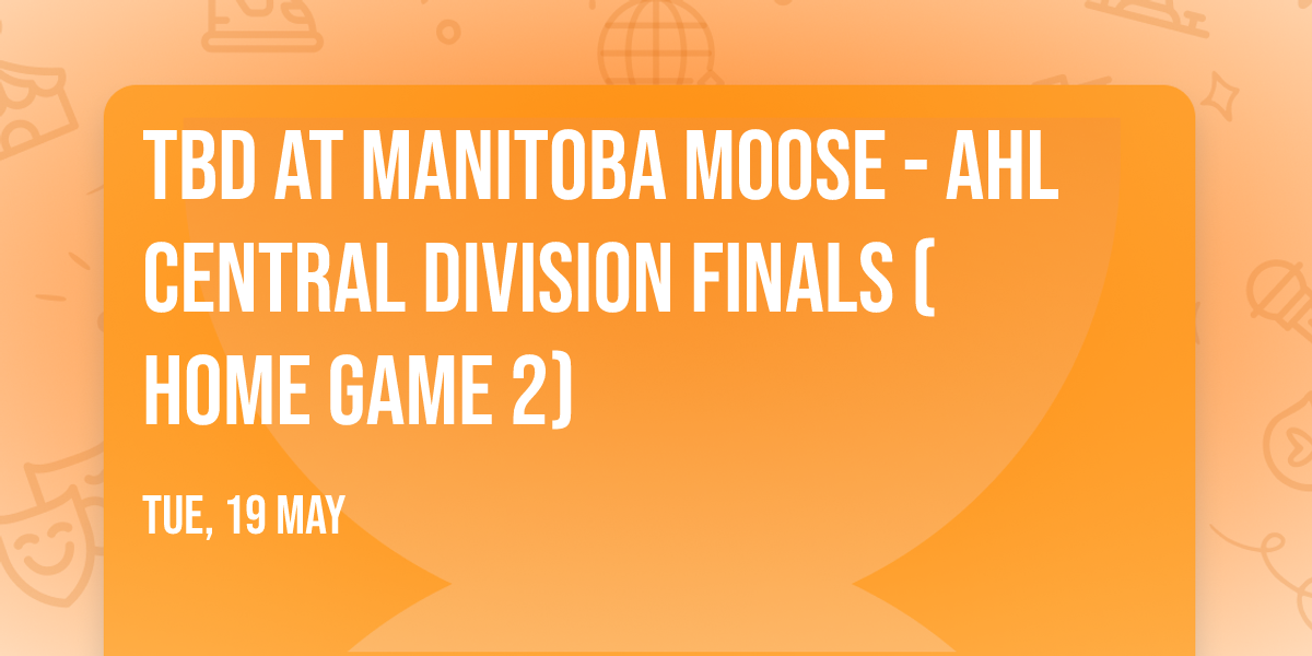 TBD at Manitoba Moose - AHL Central Division Finals (Home Game 2)