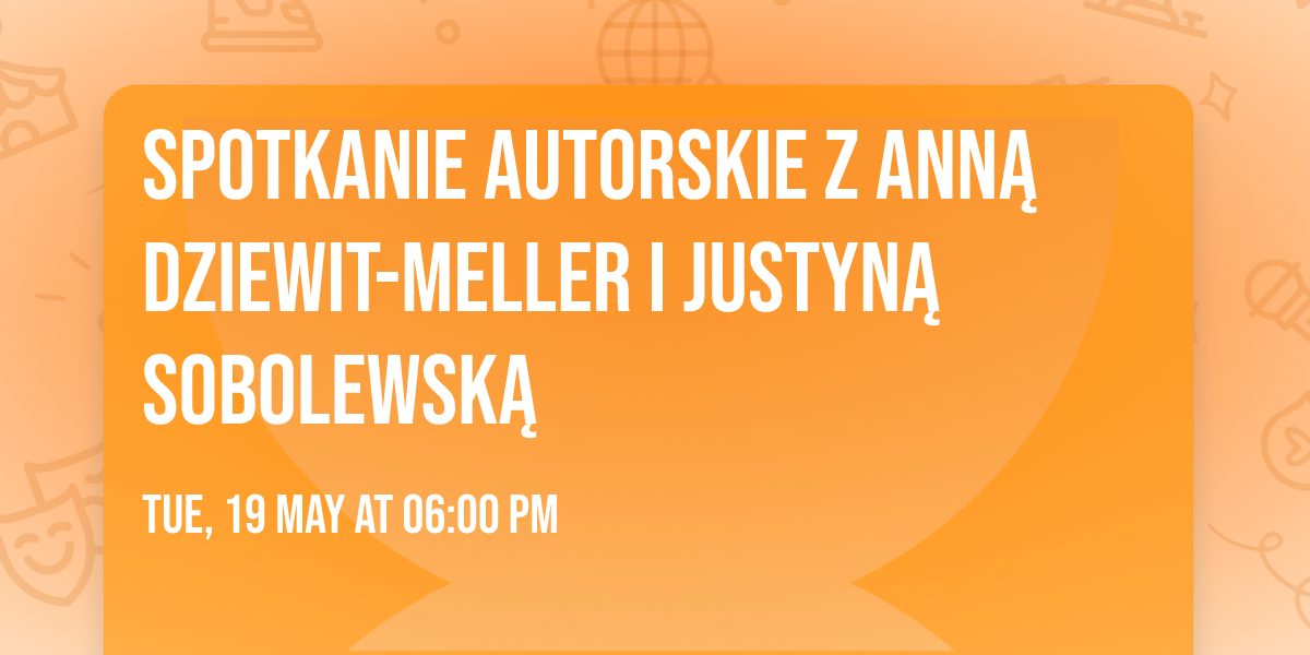 Spotkanie autorskie z Ann\u0105 Dziewit-Meller i Justyn\u0105 Sobolewsk\u0105