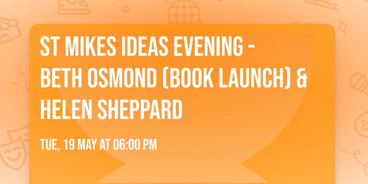 St Mikes Ideas Evening - Beth Osmond (book launch) & Helen Sheppard