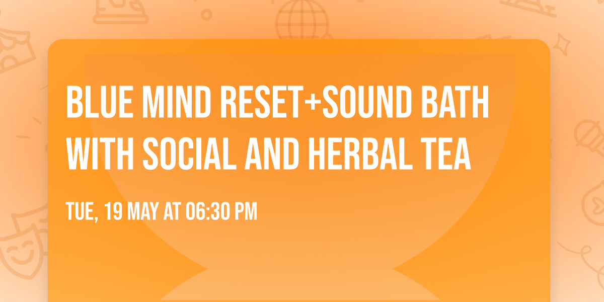 Blue Mind Reset+sound bath with social and herbal tea