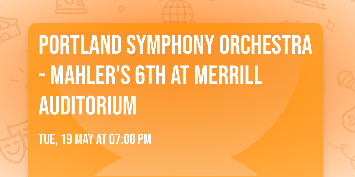 Portland Symphony Orchestra - Mahler's 6th at Merrill Auditorium
