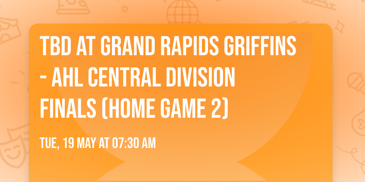 TBD at Grand Rapids Griffins - AHL Central Division Finals (Home Game 2)