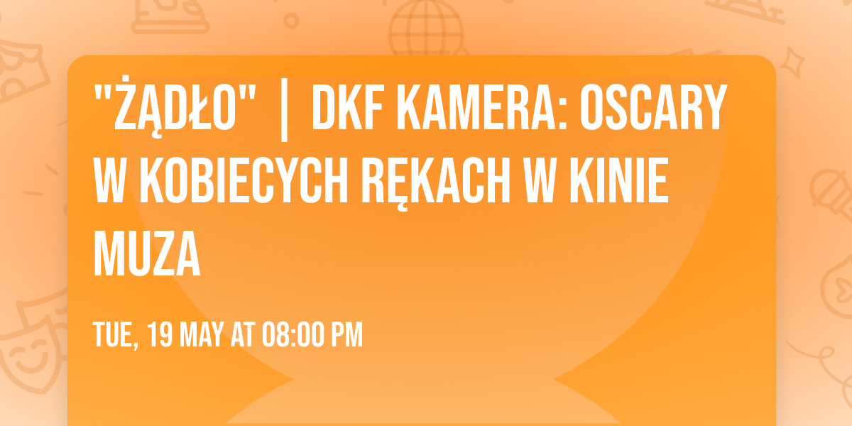 "\u017b\u0104D\u0141O" | DKF Kamera: Oscary w kobiecych r\u0119kach w Kinie Muza