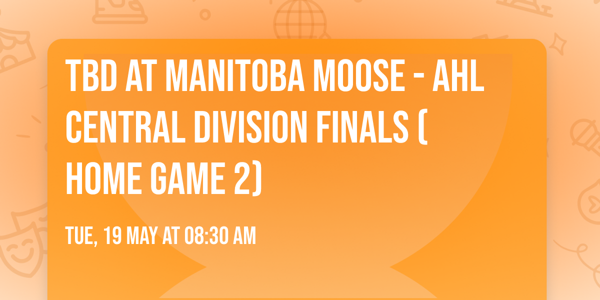 TBD at Manitoba Moose - AHL Central Division Finals (Home Game 2)