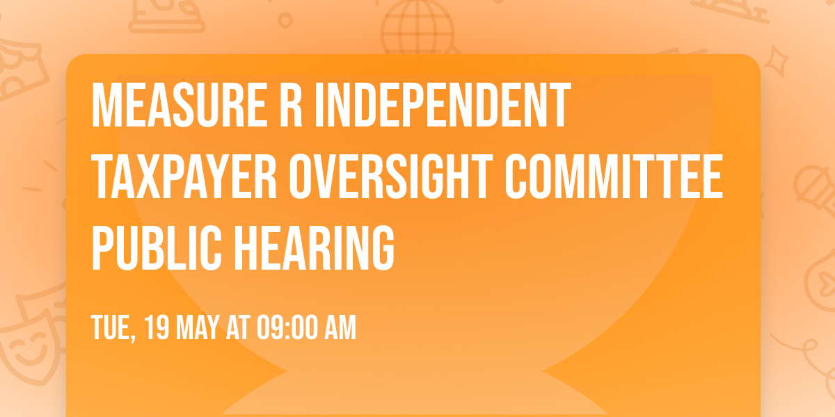 Measure R Independent Taxpayer Oversight Committee Public Hearing