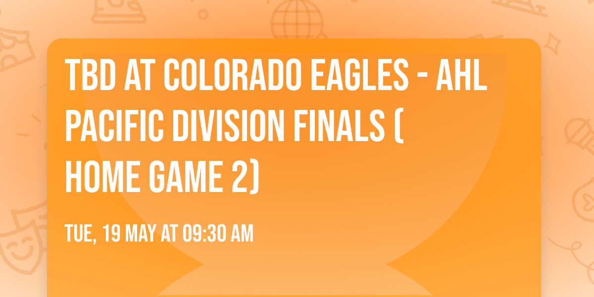 TBD at Colorado Eagles - AHL Pacific Division Finals (Home Game 2)