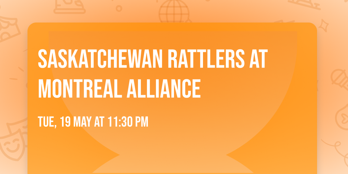 Saskatchewan Rattlers at Montreal Alliance
