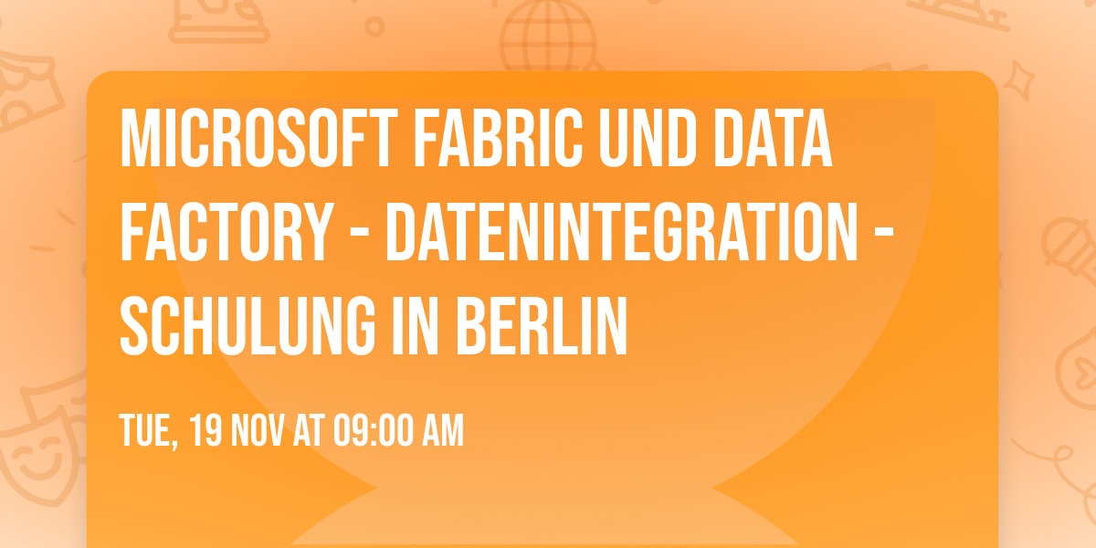 Microsoft Fabric und Data Factory - Datenintegration - Schulung in Berlin
