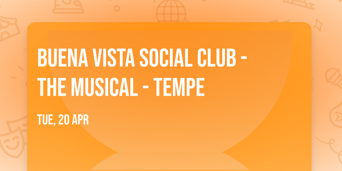 Buena Vista Social Club - The Musical - Tempe