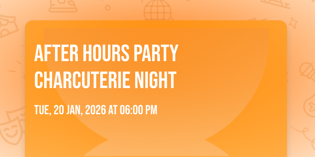 After Hours Party Charcuterie Night