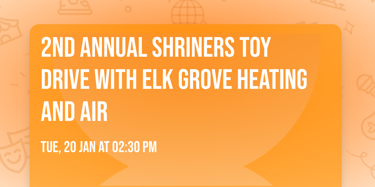 2nd Annual Shriners Toy Drive with Elk Grove Heating and Air