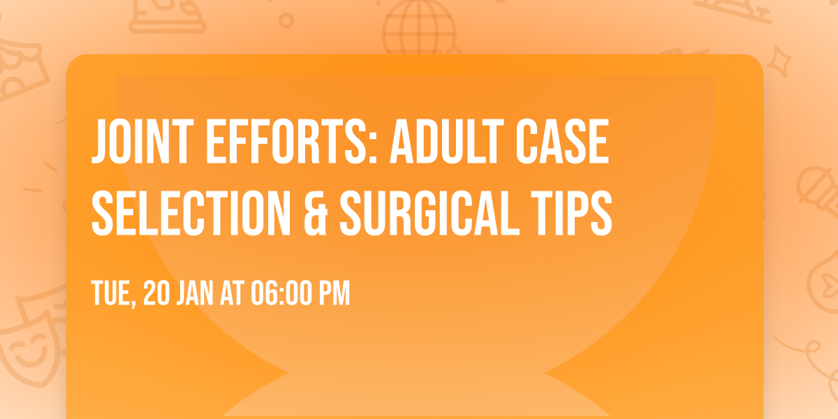 Joint Efforts: Adult Case Selection & Surgical Tips