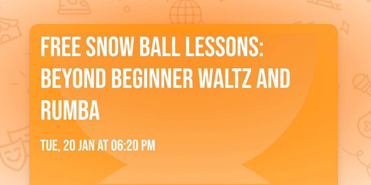 FREE Snow Ball lessons: Beyond Beginner Waltz and Rumba