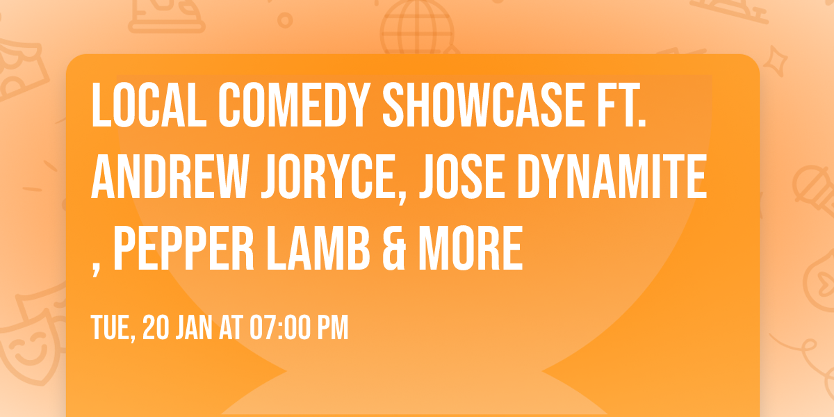 Local Comedy Showcase Ft. Andrew Joryce, Jose Dynamite, Pepper Lamb & More