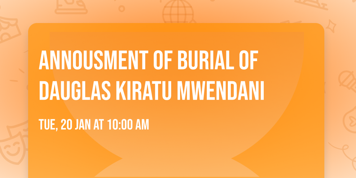 Annousment of burial of Dauglas kiratu mwendani