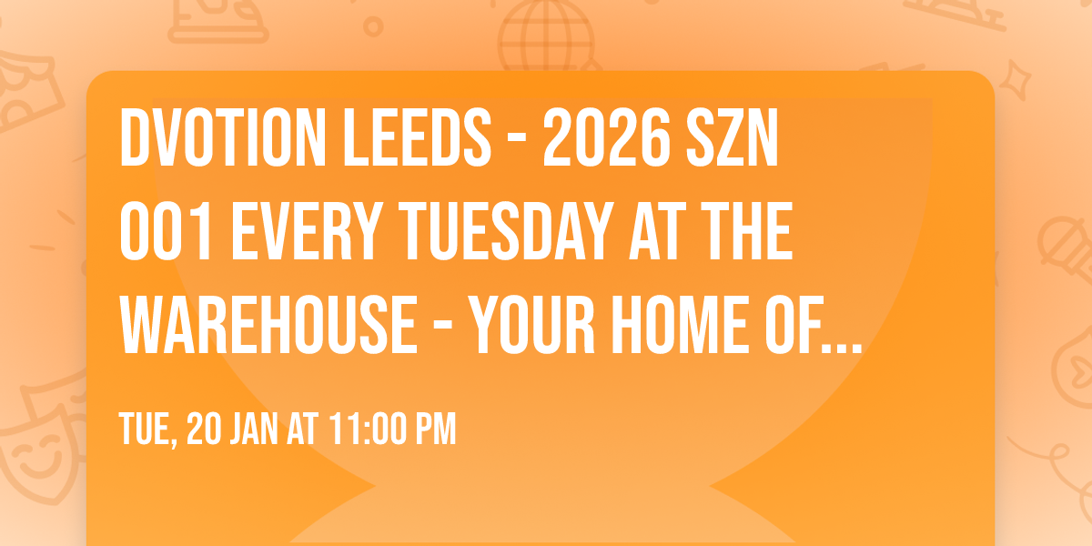 \u2666\ufe0f DVOTION LEEDS - 2026 SZN 001 \u2666\ufe0f EVERY TUESDAY AT THE WAREHOUSE - YOUR HOME OF MUSIC!
