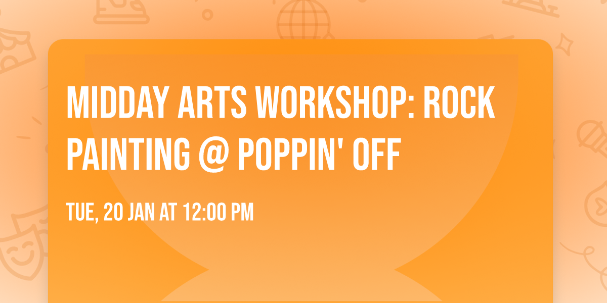 \ud83e\udea8\ud83c\udfa8 MIDDAY ARTS WORKSHOP: ROCK PAINTING @ POPPIN' OFF \ud83c\udfa8\ud83e\udea8