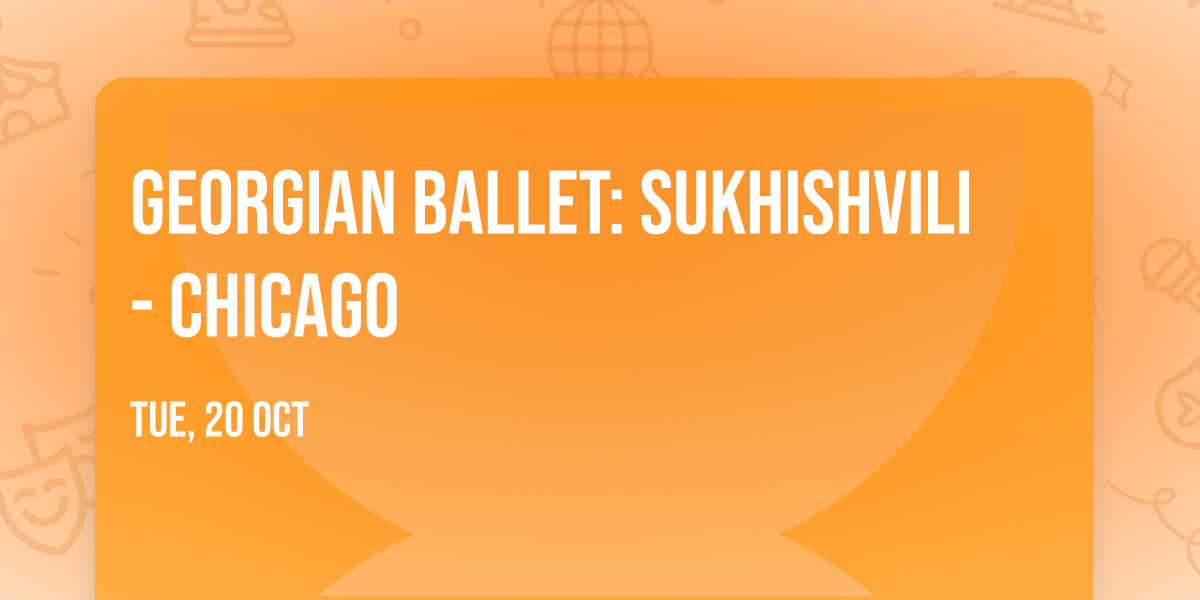 Georgian Ballet: Sukhishvili - Chicago