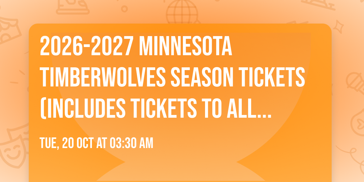 2026-2027 Minnesota Timberwolves Season Tickets (Includes Tickets To All Regular Season Home Games)