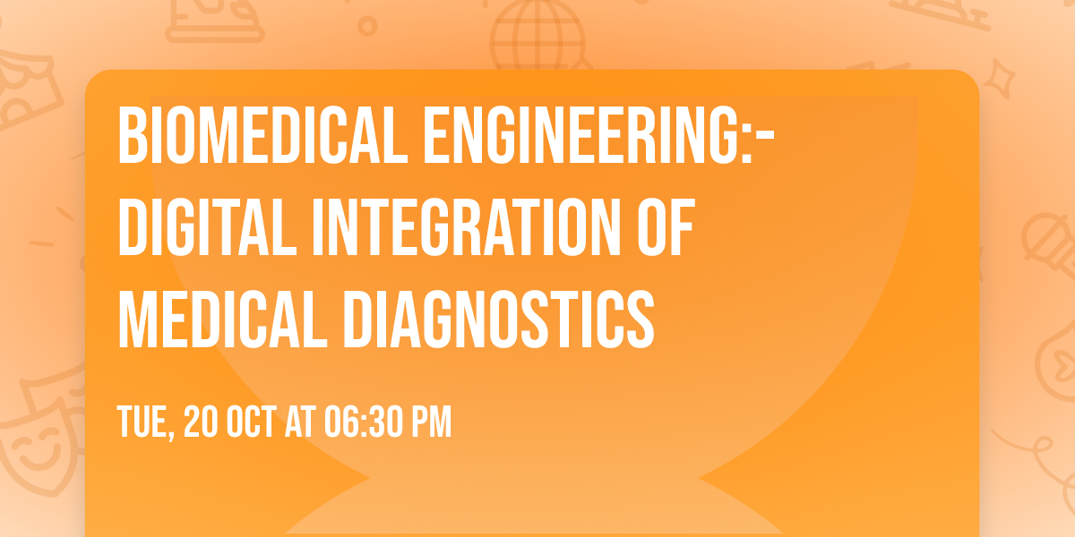 Biomedical Engineering:- Digital Integration of Medical Diagnostics