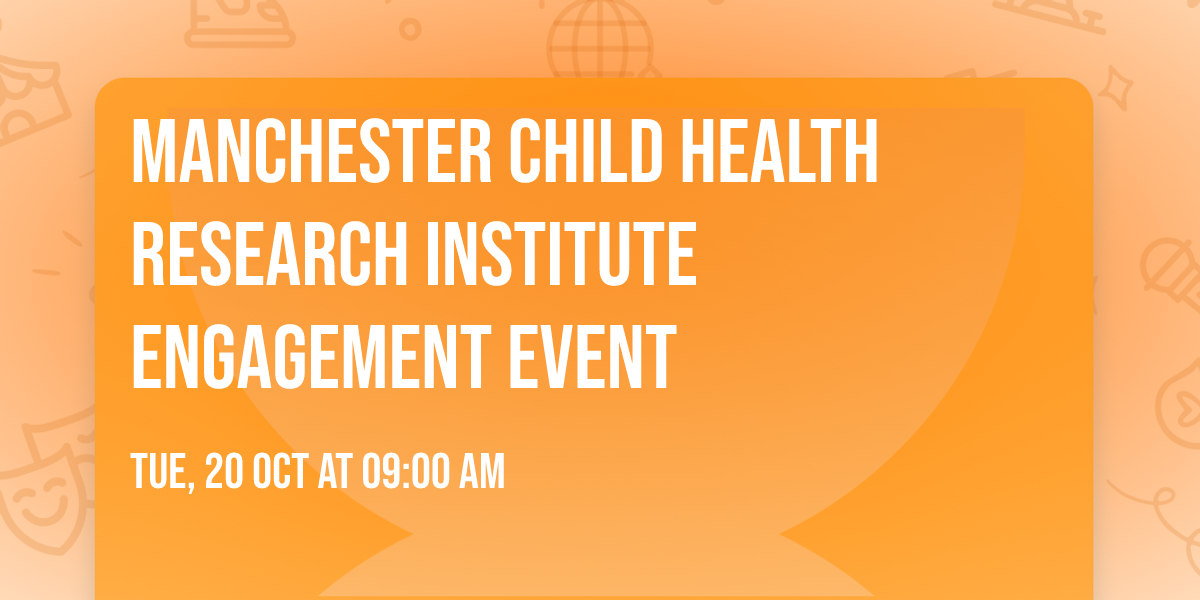 Manchester Child Health Research Institute Engagement Event