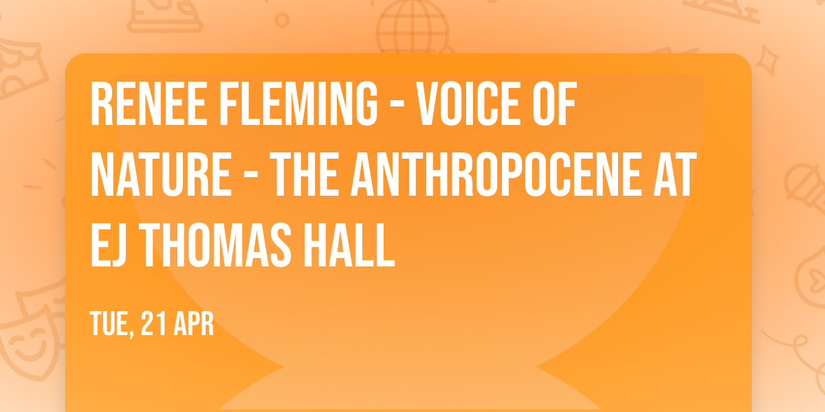 Renee Fleming - Voice of Nature - The Anthropocene at EJ Thomas Hall