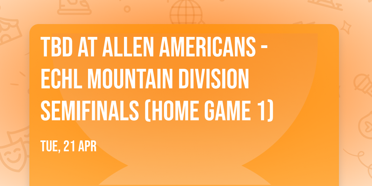 TBD at Allen Americans - ECHL Mountain Division Semifinals (Home Game 1)