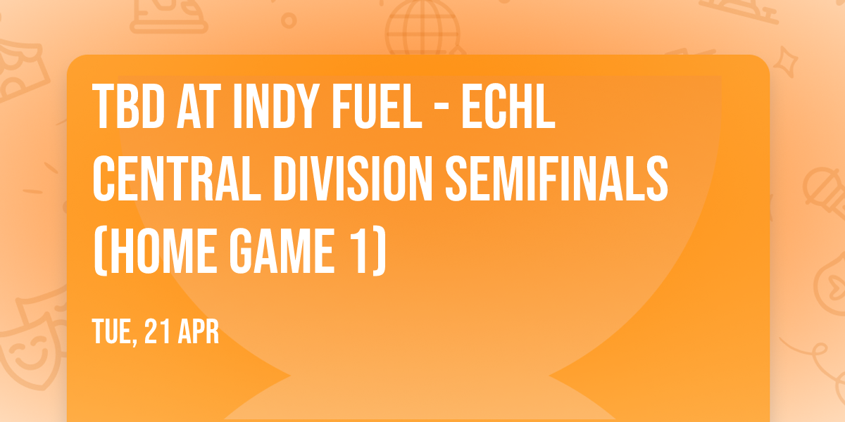 TBD at Indy Fuel - ECHL Central Division Semifinals (Home Game 1)