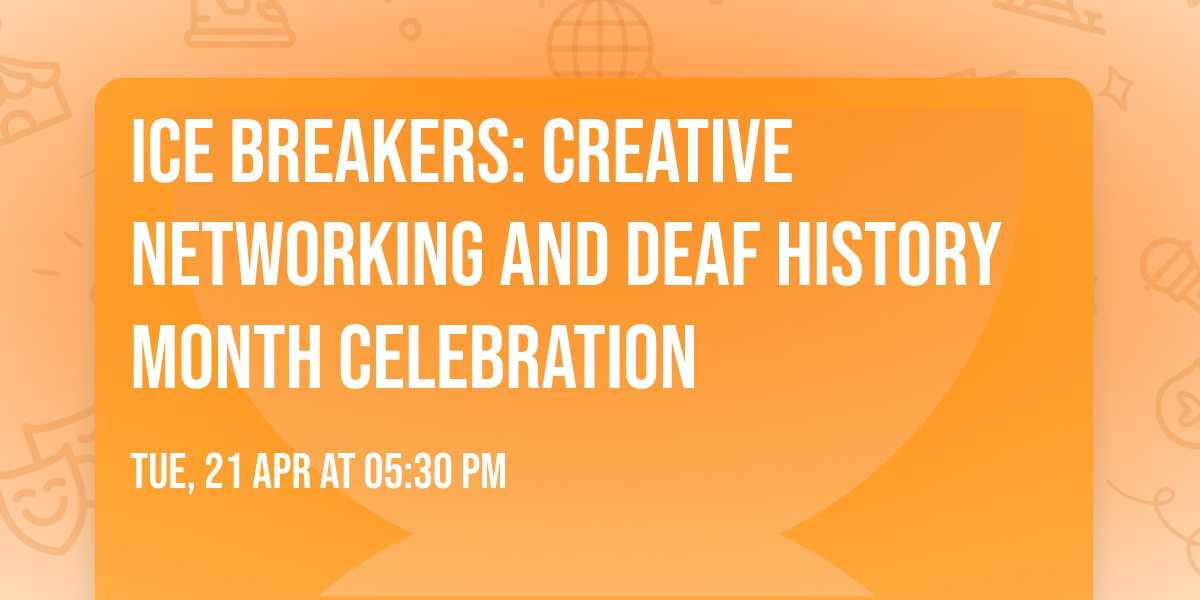Ice Breakers: Creative Networking and Deaf History Month Celebration
