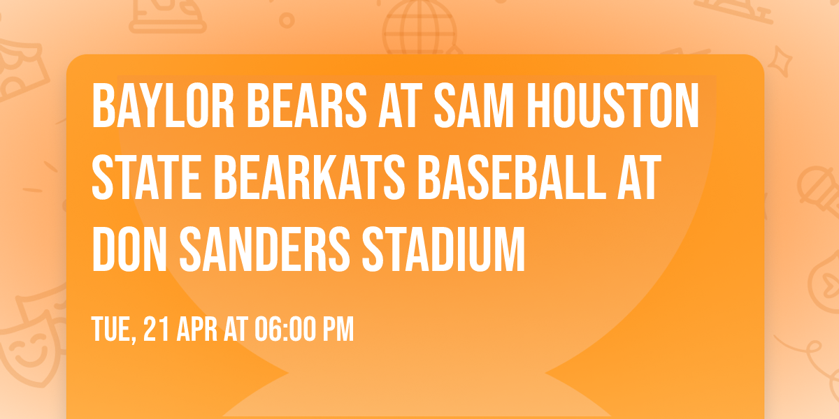 Baylor Bears at Sam Houston State Bearkats Baseball at Don Sanders Stadium