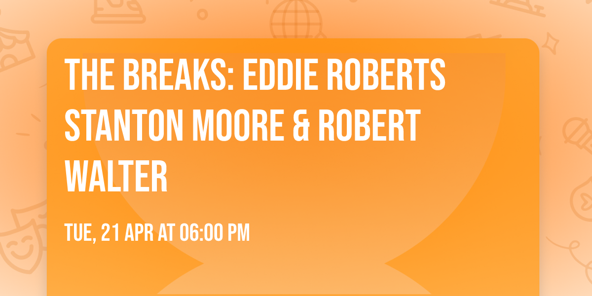 The Breaks: Eddie Roberts  Stanton Moore & Robert Walter